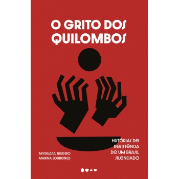 O Grito Dos Quilombos: Histórias De Resistência De Um Brasil Silenciado