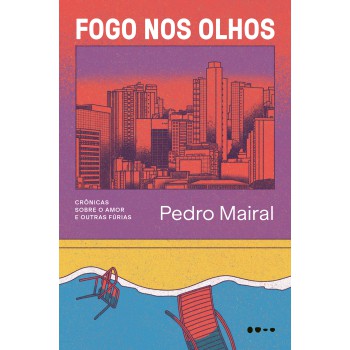 Ogo Nos Olhos: Crônicas Sobre O Amor E Outras Fúrias