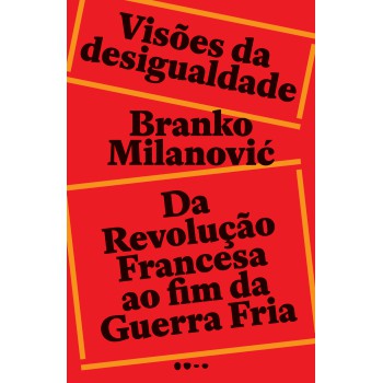 Visões Da Desigualdade: Da Revolução Rancesa Até O Fim Da Guerra Ria