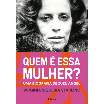 Quem é Essa Mulher: Uma Biografia De Zuzu Angel