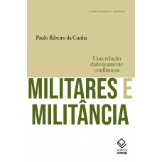 Militares e militância - 2ª edição: Uma relação dialeticamente conflituosa