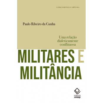 Militares e militância - 2ª edição: Uma relação dialeticamente conflituosa