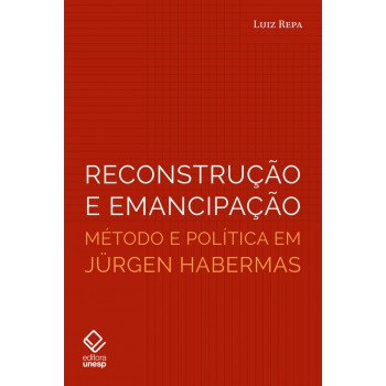 Reconstrução e emancipação: Método e política em Jürgen Habermas