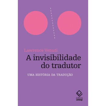 A Invisibilidade Do Tradutor: Uma História Da Tradução