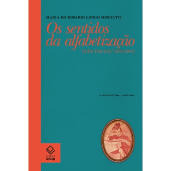 Os sentidos da alfabetização - 2ª edição: São Paulo / 1876-1994