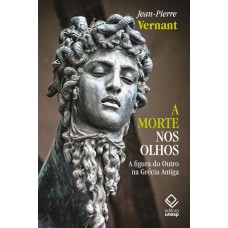 A morte nos olhos: A figura do Outro na Grécia Antiga