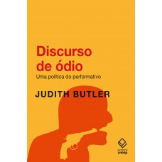 Discurso de ódio: Uma política do performativo