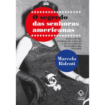 O segredo das senhoras americanas: Intelectuais, internacionalização e financiamento na Guerra Fria cultural