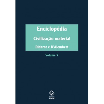 Enciclopédia, Ou Dicionário Razoado Das Ciências, Das Artes E Dos Ofícios - Vol. 7: Civilização Material