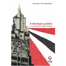 A ideologia paulista e os eternos modernistas