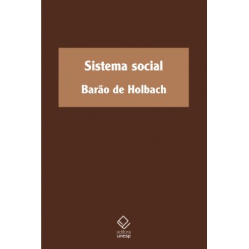 Sistema Social: Ou Princípios Naturais Da Moral E Da Política, Com Um Exame Da Influência Do Governo Sobre Os Costumes