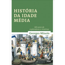 História Da Idade Média: Mil Anos De Esplendores E Misérias