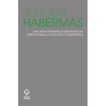 Uma Nova Mudança Estrutural Da Esfera Pública E A Política Deliberativa