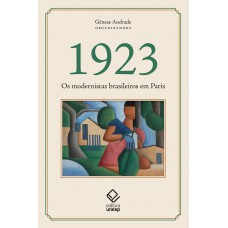 1923: Os Modernistas Brasileiros Em Paris