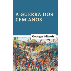 A Guerra Dos Cem Anos: Nascimento De Duas Nações