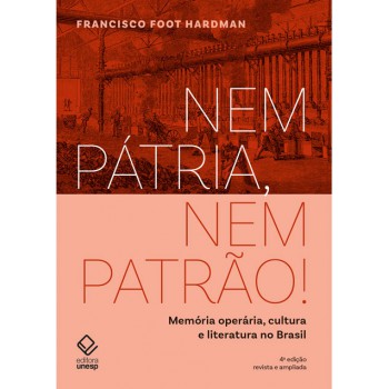 Nem Pátria, Nem Patrão! - 4 Edição: Memória Operária, Cultura E Literatura No Brasil