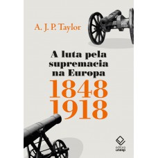 A Luta Pela Supremacia Na Europa: 1848-1918