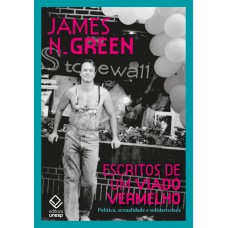 Escritos De Um Viado Vermelho: Política, Sexualidade E Solidariedade