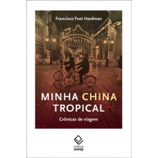 Minha China Tropical: Crônicas De Viagem