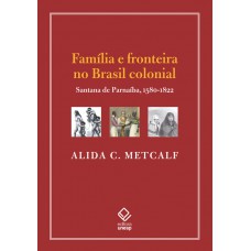 Amília E Fronteira No Brasil Colonial: Santana De Parnaíba, 1580-1822
