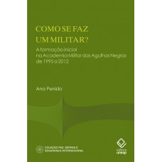 Como Se Faz Um Militar?: A Formação Inicial Na Academia Militar Das Agulhas Negras De 1995 A 2012