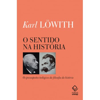 O Sentido Na História: Os Pressupostos Teológicos Da Filosofia Da História