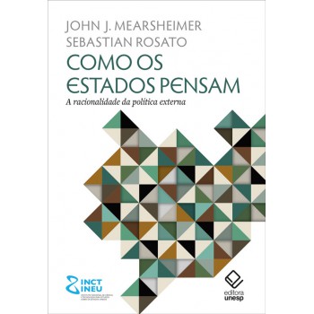 Como Os Estados Pensam: A Racionalidade Da Política Externa