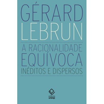 A Racionalidade Equívoca: Inéditos E Dispersos