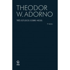 Três Estudos Sobre Hegel - 2ª Edição: Aspectos; Conteúdo Da Experiência; Skoteinos Ou Como Ler