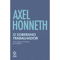O Soberano Trabalhador: Uma Teoria Normativa Do Trabalho