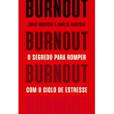 Burnout: O Segredo Para Romper Com O Ciclo De Estresse