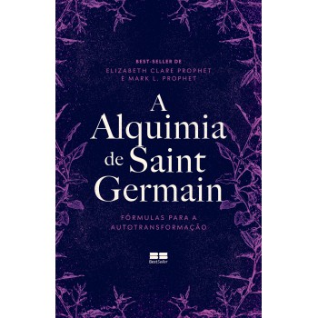 A Alquimia De Saint Germain: Fórmulas Para A Autotransformação