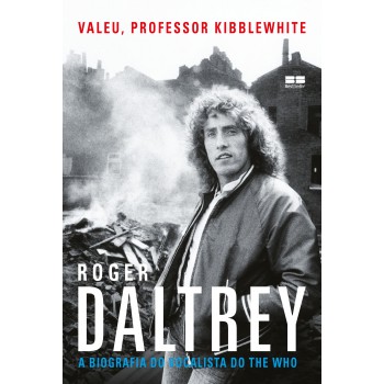 Valeu, Professor Kibblewhite: A Biografia Do Vocalista Do The Who: A Biografia Do Vocalista Do The Who