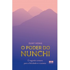 O Poder Do Nunchi: O Segredo Coreano Para A Felicidade E O Sucesso