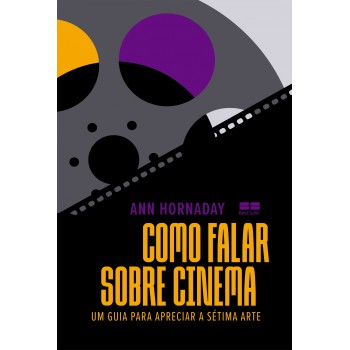 Como Falar Sobre Cinema: Um Guia Para Apreciar A Sétima Arte