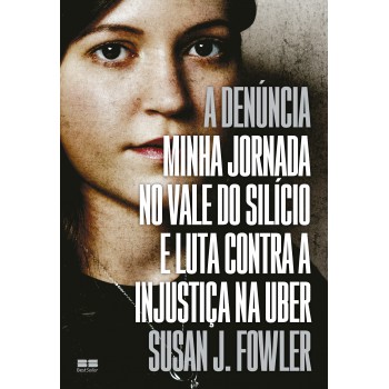 A Denúncia: Minha Jornada No Vale Do Silício E Luta Contra A Injustiça Na Uber