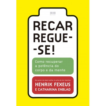 Recarregue-se!: Como Recuperar A Potência Do Corpo E Da Mente