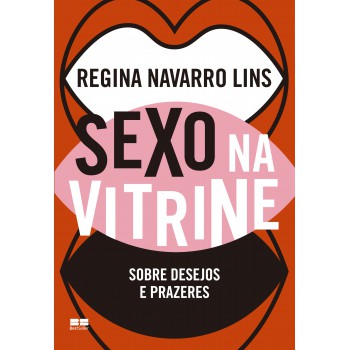 Sexo Na Vitrine: Sobre Desejos E Prazeres