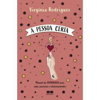 A Pessoa Certa: Manual Da Astrologia Para Amor, Parcerias E Relacionamentos