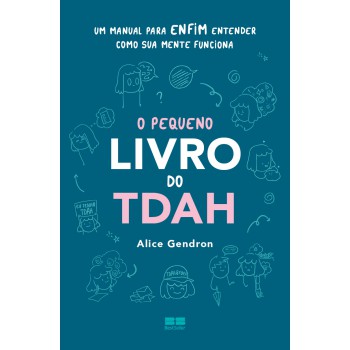 O Pequeno Livro Do Tdah: Um Manual Para Enfim Entender Como Sua Mente Funciona