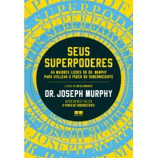 Seus Superpoderes: Uma Aula Magna Sobre Como Usar A Magia Interior