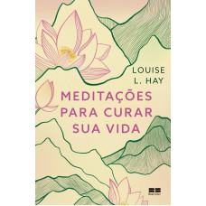 Meditações Para Curar Sua Vida