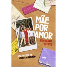 Mãe Por Amor: Uma História De Amor E Superação Mãe Por Amor: Uma História De Amor E Superação