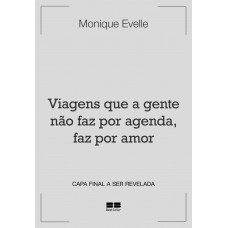 Viagens Que A Gente Não Faz Por Agenda, Faz Por Amor