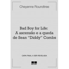 Bad Boy For Life: A Ascensão E A Queda De Sean ?diddy” Combs