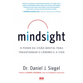 Mindsight: O Poder Da Visão Mental Para Transformar O Cérebro E A Vida