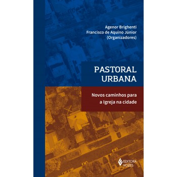 Pastoral Urbana: Novos Caminhos Para A Igreja Na Cidade