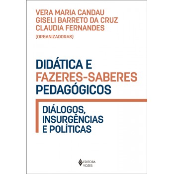 Didática E Fazeres-saberes Pedagógicos: Diálogos, Insurgências E Políticas