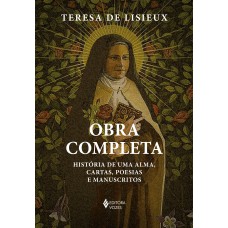 Obra Completa - Teresa De Lisieux: História De Uma Alma, Cartas, Poesias E Manuscritos