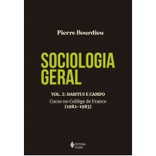 Sociologia Geral Vol. 2: Habitus E Campo: Curso No Collège De France (1982-1983)